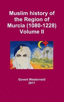 Govert Westerveld - Muslim history of the Region of Murcia (1080-1228) - Volume II, Inbunden