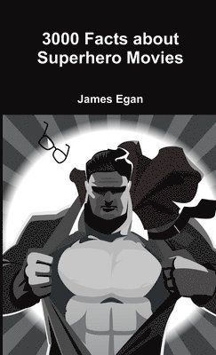 James Egan - 3000 Facts about Superhero Movies, Häftad