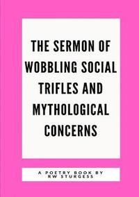 bokomslag Sermon of Wobbling Social Trifles and Mythological Concerns