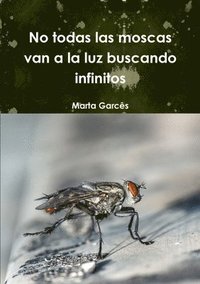 bokomslag No todas las moscas van a la luz buscando infinitos