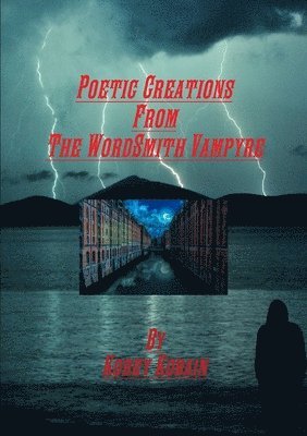 Poetic Creations From The WordSmith Vampyre 1
