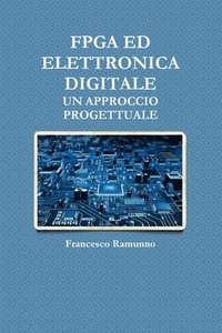 bokomslag FPGA Ed Elettronica Digitale, Un Approccio Progettuale