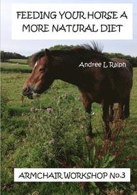 bokomslag Feeding Your Horse A More Natural Diet - Armchair Workshop No. 3