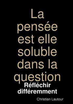 bokomslag La pense est elle soluble dans la question