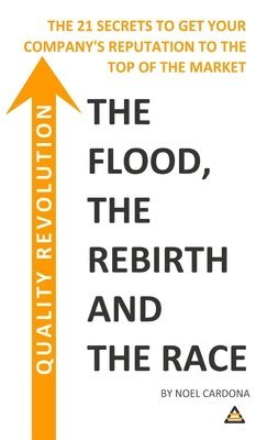 bokomslag Quality Revolution: The Flood, The Re-birth, The Race. THE 21 SECRETS TO GET YOUR COMPANY REPUTATION TO THE TOP OF THE MARKET