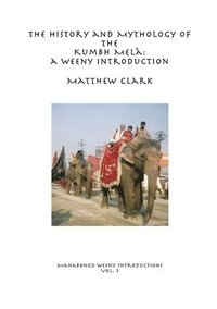 bokomslag The History and Mythology of the Kumbh Mel&#257;