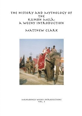 Matthew Clark - History and Mythology of the Kumbh Melā, Häftad