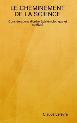 Claude Lefèvre - CHEMINEMENT DE LA SCIENCE Considérations d'ordre épistémologique et spirituel, Inbunden