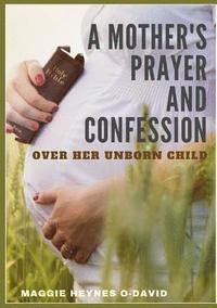 bokomslag A Mother's Prayer and Confession Over Her Unborn Child