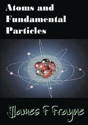 James F Frayne, James F. Frayne - Atoms and Fundamental Particles, Häftad