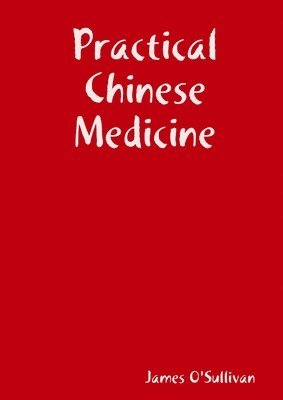 James O'Sullivan - Practical Chinese Medicine, Häftad