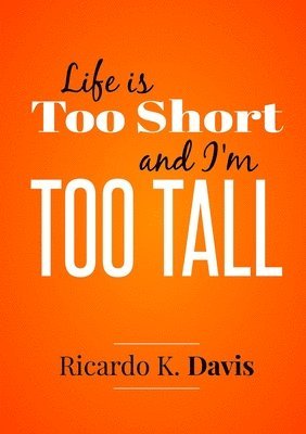 bokomslag Life Is Too Short and I'm Too Tall