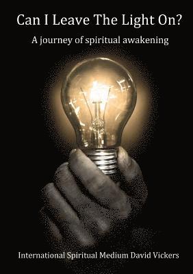 David Vickers - Can I Leave The Light On? A journey of spiritual awakening, Häftad