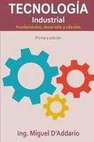 Miguel D'Addario - Tecnología Industrial - Fundamentos, desarrollo y cálculos, Häftad