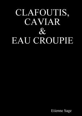 Etienne Sage - Clafoutis, Caviar et Eau croupie, Häftad