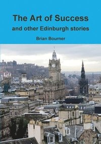 bokomslag The Art of Success and other Edinburgh stories