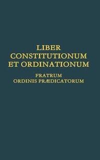 bokomslag Liber Constitutionum et Ordinationum Fratrum Ordinis Prædicatorum