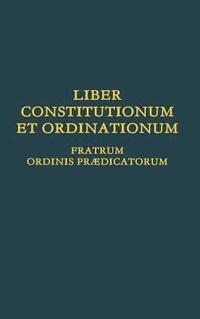 bokomslag Liber Constitutionum et Ordinationum Fratrum Ordinis Prdicatorum