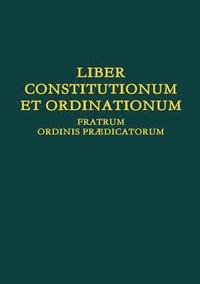 bokomslag Liber Constitutionum et Ordinationum Fratrum Ordinis Pr3/4dicatorum