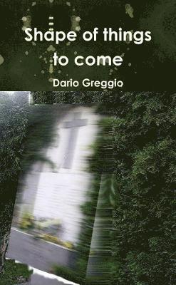 Dario Greggio - Shape of things to come, Häftad