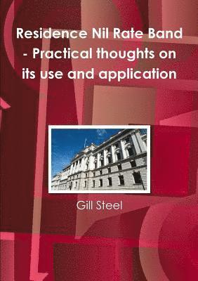 Gill Steel - Residence Nil Rate Band - Practical thoughts on its use and application, Häftad