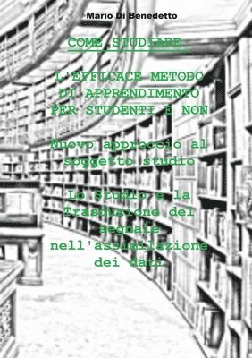 Mario Di Benedetto - COME STUDIARE: L'EFFICACE METODO DI APPRENDIMENTO PER STUDENTI E NON Nuovo approccio al soggetto studio Lo Studio e la Trasduzione del Segnale nell'Assimilazione dei Dati, Häftad