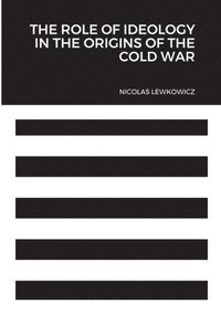 bokomslag The Role of Ideology in the Origins of the Cold War