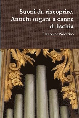 bokomslag Suoni da riscoprire. Antichi organi a canne di Ischia