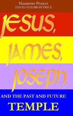 JESUS, JAMES, JOSEPH, and the past and future Temple 1