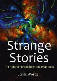 bokomslag Strange Stories Of Frightful Forebodings and Phantoms