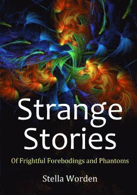 Strange Stories Of Frightful Forebodings and Phantoms 1