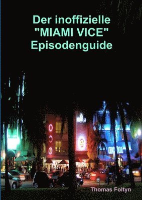 Der inoffizielle &quot;Miami Vice&quot; Episodenguide 1