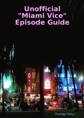 Thomas Foltyn - Unofficial "Miami Vice" Episode Guide, Häftad