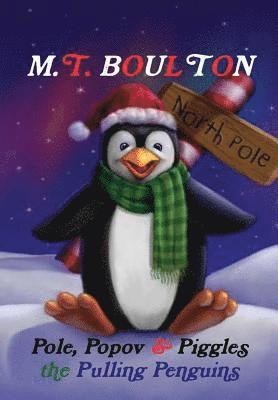 M T Boulton, M. T. Boulton, M.T. Boulton - Pole, Popov and Piggles the Pulling Penguins Hardback, Inbunden