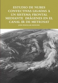 bokomslag Estudio de Nubes Convectivas Ligadas a Un Sistema Frontal Mediante Imgenes En El Canal IR de Meteosat