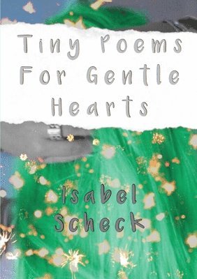 Isabel Scheck - Tiny Poems For Gentle Hearts, Häftad
