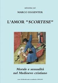 bokomslag L'AMOR &quot;SCORTESE&quot; - Morale e sessualit nel Medioevo cristiano