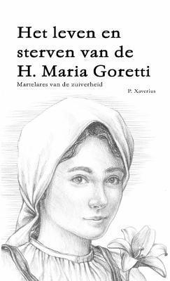 Het leven en sterven van de H. Maria Goretti - Martelares van de zuiverheid 1