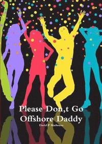 bokomslag Please Don, t Go Offshore Daddy