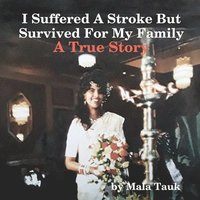 bokomslag I Suffered A Stroke But Survived For My Family