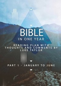 bokomslag Bible in one year - Part 1, January to June - reading plan with thoughts and comments by Luke Taylor
