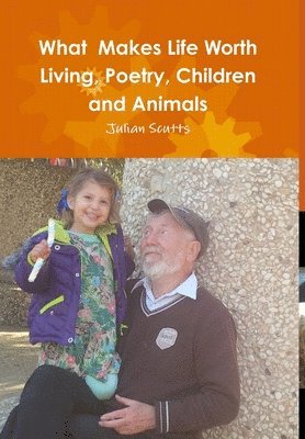 What  Makes Life Worth Living, Poetry, Children and Animals 1