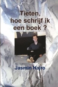 bokomslag Tieten, hoe schrijf ik een boek ?