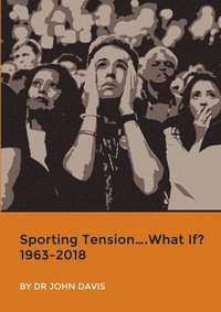 bokomslag Sporting Tension....What If? 1963-2018