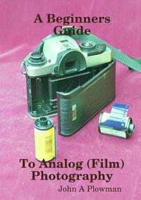 bokomslag A Beginners Guide to Analog (Film) Photography