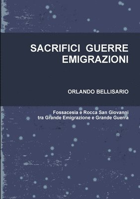 SACRIFICI GUERRE EMIGRAZIONI Fossacesia e Rocca San Giovanni tra Grande Emigrazione e Grande Guerra