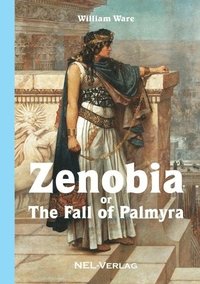 bokomslag Zenobia or The fall of Palmyra, Novel