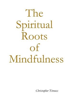 Spiritual Roots of Mindfulness