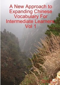 bokomslag A New Approach to Expanding Chinese Vocabulary For Intermediate Learners.Vol 1