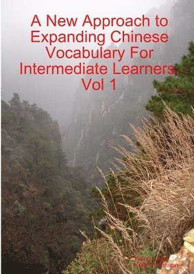 A New Approach to Expanding Chinese Vocabulary For Intermediate Learners.Vol 1 1